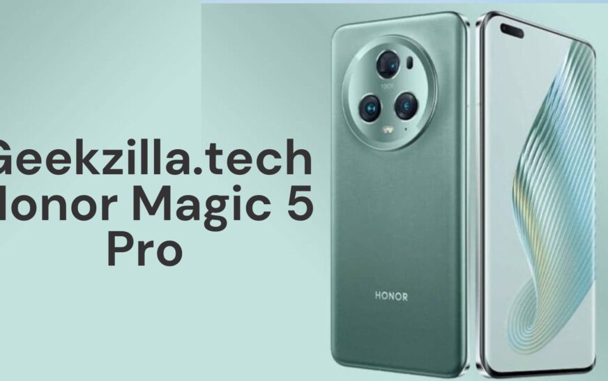 Geekzilla.tech Honor Magic 5 Pro: A Deep Dive into the Next-Gen Smartphone